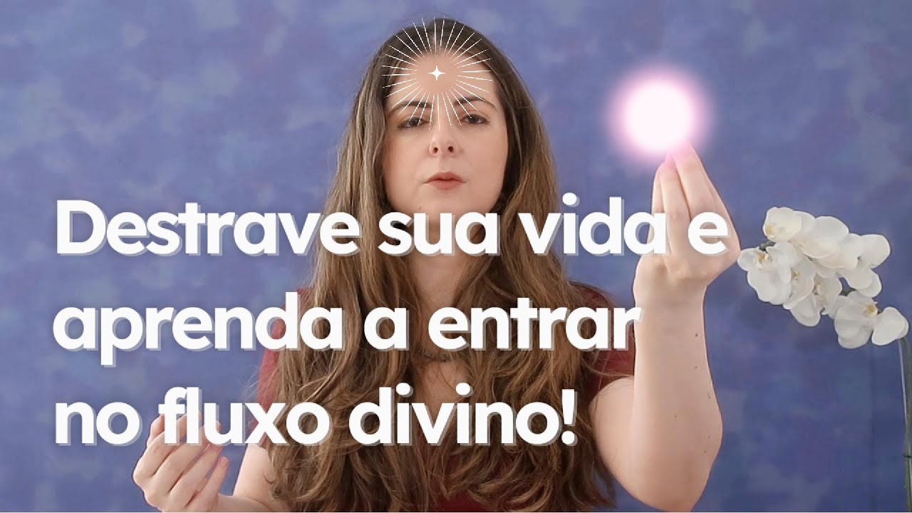 Descubra o que emperra sua vida e saiba como entrar no fluxo divino