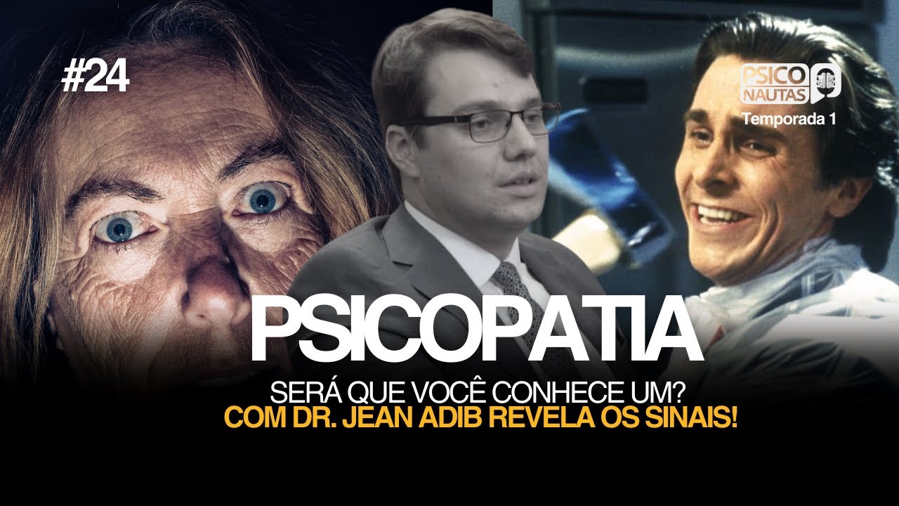 ENTENDA OS SINAIS OCULTOS POR TRÁS DA PSICOPATIA COM O DR. JEAN ADIB!