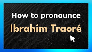 How to pronounce Ibrahim Traoré