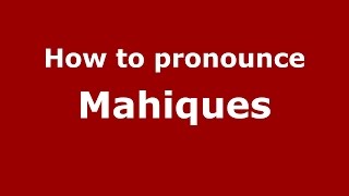 How to pronounce Mahiques