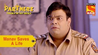Your Favorite Character | Manav Saves A Life | Partners Trouble Ho Gayi Double