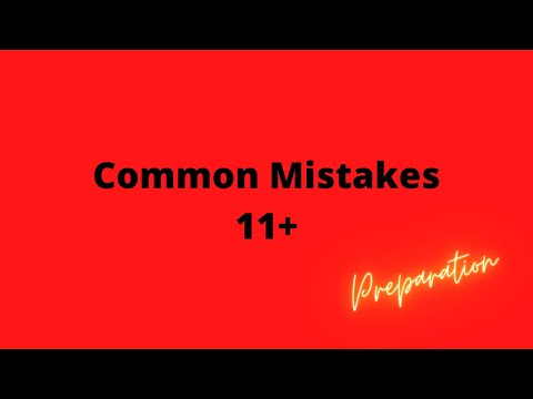 11 Plus Preparation- Grammar School Test Tips ( common mistakes made during preparation of 11+)
