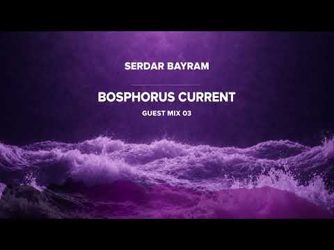 Serdar Bayram | Bosphorus Current – Guest Mix Vol.3 / Deep Progressive House