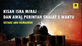 Download lagu KISAH ISRA MIRAJ DAN AWAL PERINTAH SHALAT 5 WAKTU - USRADZ ABU HUMAIROH mp3