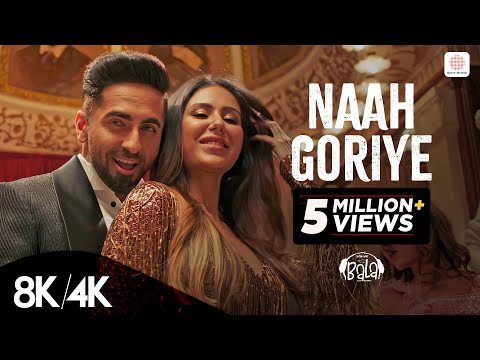 Naah Goriye - 8K/4K Music Video | Ayushmann Khurrana | Sonam Bajwa | Harrdy Sandhu | B Praak | Jaani