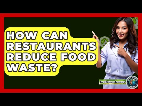 How Can Restaurants Reduce Food Waste? - Earth Science Answers