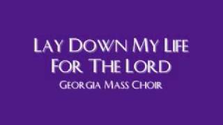 Georgia Mass Choir - Lay Down My Life For The Lord