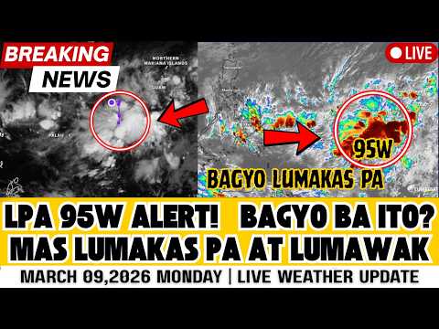 MARCH 09, 2026 MONDAY | LPA 95W SA SILANGAN POSIBLENG MAGING BAGYO NA LOOB NG 24 ORAS!
