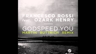 Francesco Rossi - Godspeed You Feat.Ozark Henry (Martin Buttrich Remix)