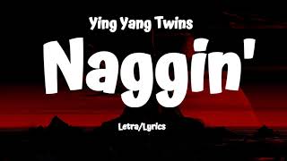 Ying Yang Twins - Naggin&#39; (Letra/Lyrics)