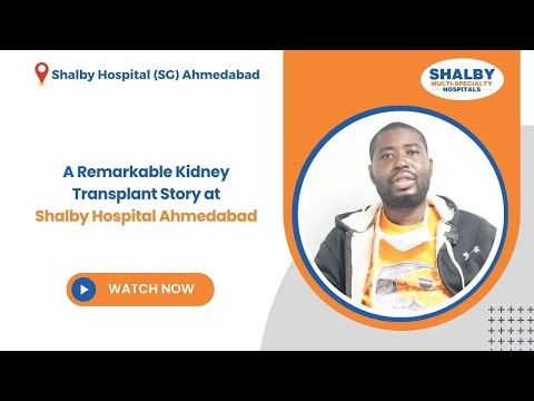 A Remarkable Kidney Transplant Story at Shalby Hospital Ahmedabad