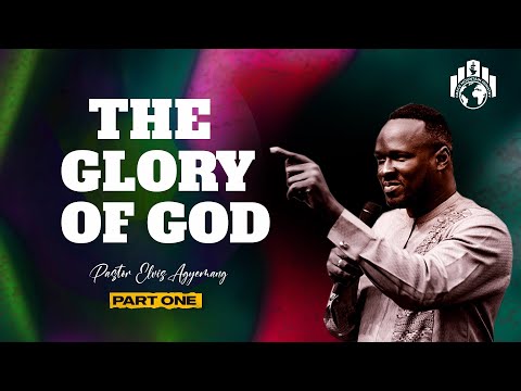 The Glory Of God Part 1 | Pastor Agyemang Elvis