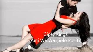 Gipsy Kings  Ami Wa Wa (Solo Por Ti)