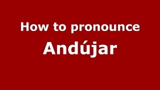 How to pronounce Andújar