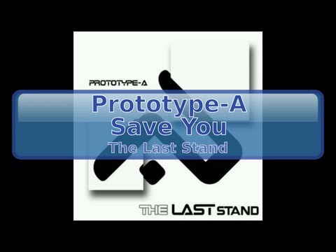 Prototype-A - Save You [HD, HQ]