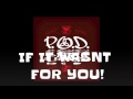 P.O.D-If it wasn't for you with lyrics