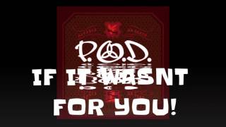 P.O.D-If it wasn&#39;t for you with lyrics