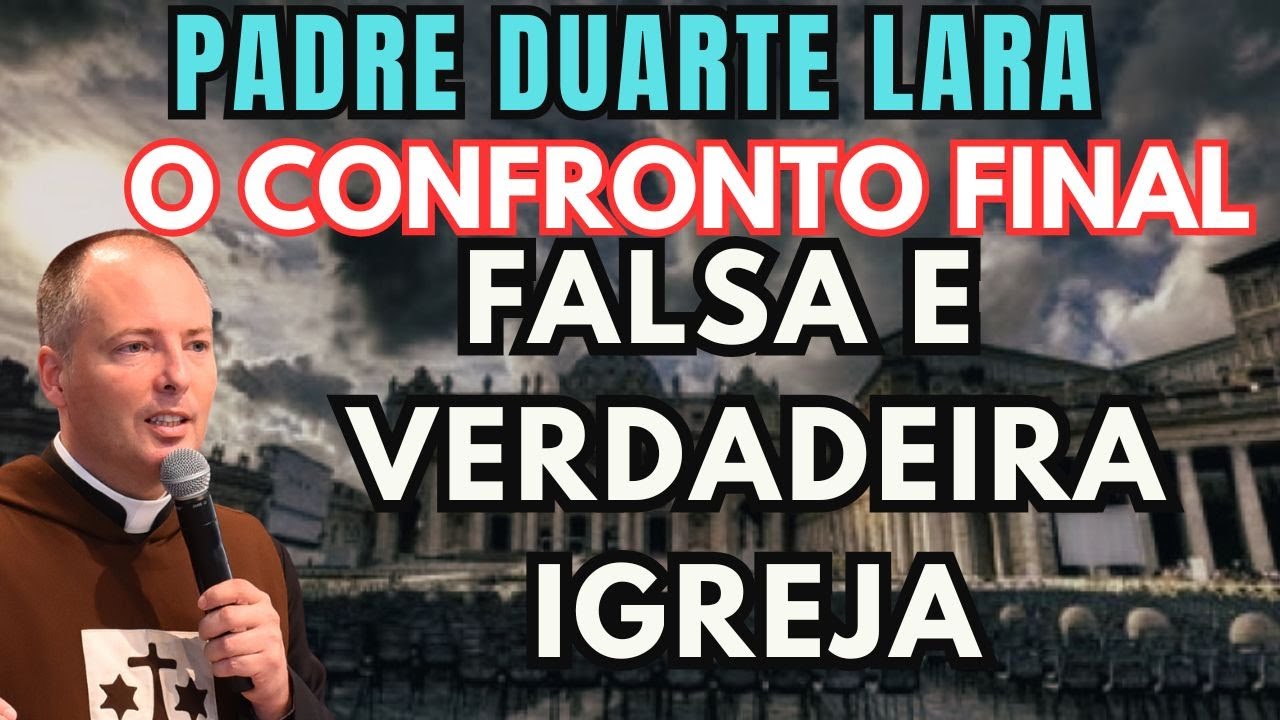 URGENTE! PADRE DUARTE LARA: O CONFRONTO FINAL ENTRE A FALSA E VERDAEIRA IGREJA!