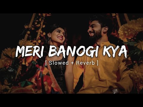 Meri Banogi Kya -  ( Slowed & Reverb ) Rito Riba | HB LOFI