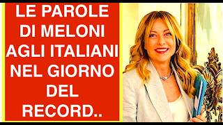 LE PAROLE DI MELONI AGLI ITALIANI NEL GIORNO DEL RECORD "NON SONO QUI PER CELEBRARE MA PER..