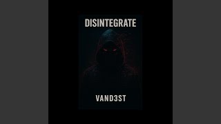 DISINTEGRATE