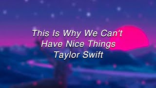 Taylor Swift - This Is Why We Can&#39;t Have Nice Things(Lyrics)