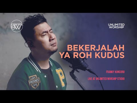 Franky Kuncoro – Bekerjalah Ya Roh Kudus | Live at Unlimited Worship