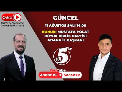 "11.08.2026" GÜNCEL  (BÜYÜK BİRLİK PARTİSİ ADANA İL BAŞKANI MUSTAFA POLAT)