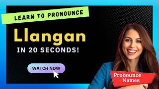 How to pronounce Llangan