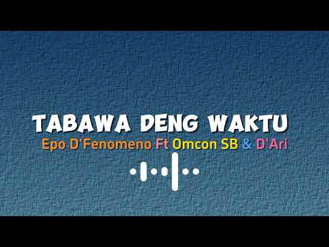 TABAWA DENG WAKTU (Epo D'Fenomeno Ft Omcon SB & D'Ari