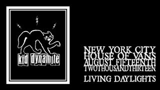 Kid Dynamite - Living Daylights (House of Vans 2013)