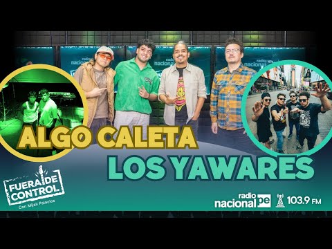 ALGO CALETA Y LOS YAWARES EN FUERA DE CONTROL