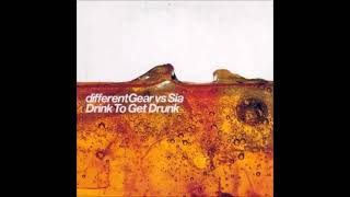 Different Gear vs Sia - Drink to get drunk (HQ)