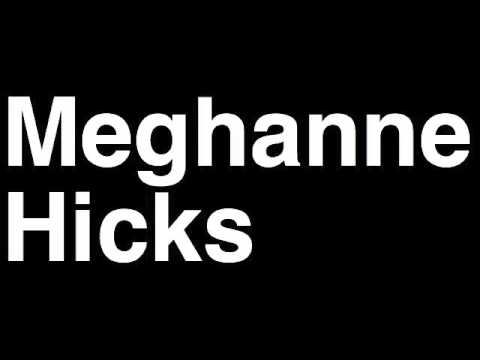 How to Pronounce Meghanne Hicks
