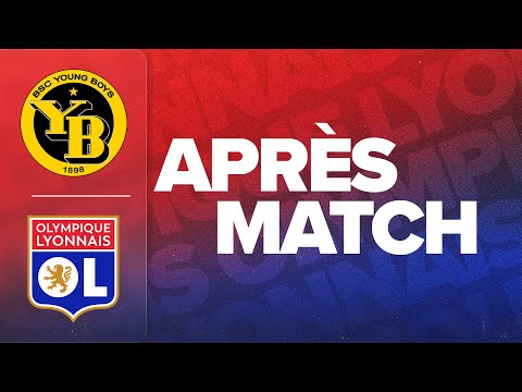 L'APRÈS MATCH : BSC YOUNG BOYS - OL