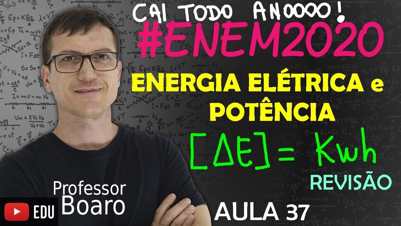 ENERGIA ELÉTRICA e POTÊNCIA ELÉTRICA - ELETRODINÂMICA - (TEORIA + EXERCÍCIOS) -  REVISÃO - AULA 37