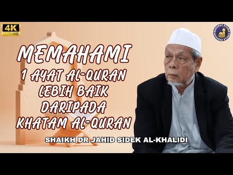 Memahami 1 Ayat Al-Quran Adalah Lebih Baik Dari Khatam- Shaikh Dr Hj Jahid Hj Sidek Al-Khalidi