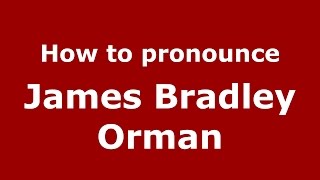 How to pronounce James Bradley Orman