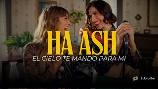 EL CIELO TE MANDO PARA MI  - Ha Ash (Letra/Lyrics)