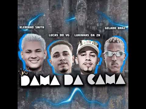 DAMA DA CAMA-MC GELADO REI DELAS-MC KLEBINHO SMITH- MC LUCAS DO VG-MC LUKINHAS DA ZN