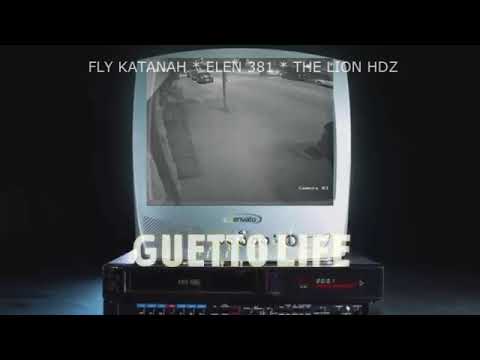 Fly katanah//GHETTO LIFE// FT ELEN 381/ LION HDZ.