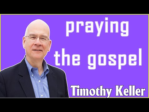 Timothy Keller 2021 - praying the gospel, January 04, 2021.