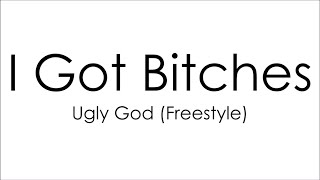 Ugly God - I Got Bitches (Freestyle) (Lyrics)