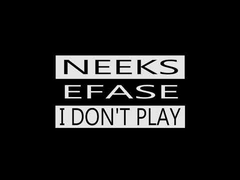 I Don't Play : Neeks Ft Efase (Audio)