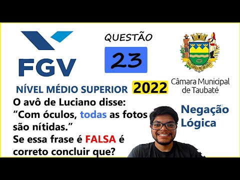 Questão 23 FGV Taubaté SP 2022 | Negação Lógica | O avô de Luciano disse Com óculos, todas as fotos