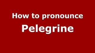 How to pronounce Pelegrine