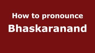 How to pronounce Bhaskaranand
