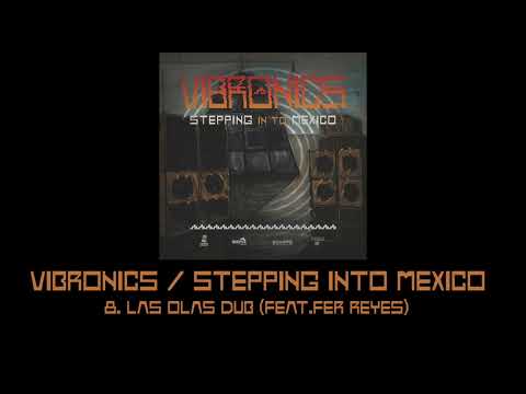 Vibronics Stepping Into Mexico: 8.Las olas Dub(feat. Fer Reyes)
