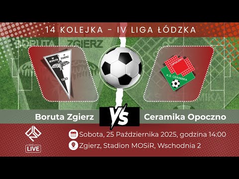 BORUTA ZGIERZ vs CERAMIKA OPOCZNO- IV LIGA ŁÓDZKA - KOLEJKA 14 - 25.10.2025 - Transmisja