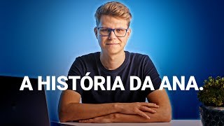 A história da Ana.